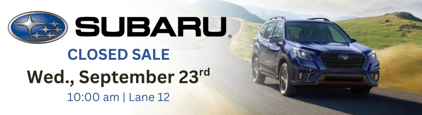 Closed Subaru Sale Wednesday, September 23rd in lane 12 at 10:00 a.m..