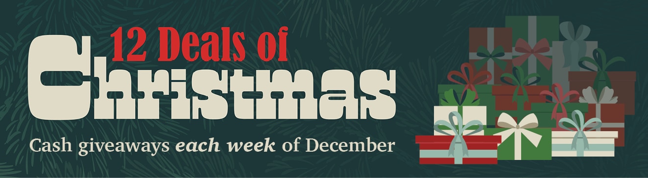 12 Deals of Christmas; Cash giveaways each week of December