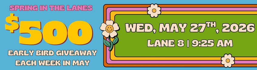 Early Bird $500 Cash Giveaway Wendesday May 27th in Lane 8 at 9:25 am.