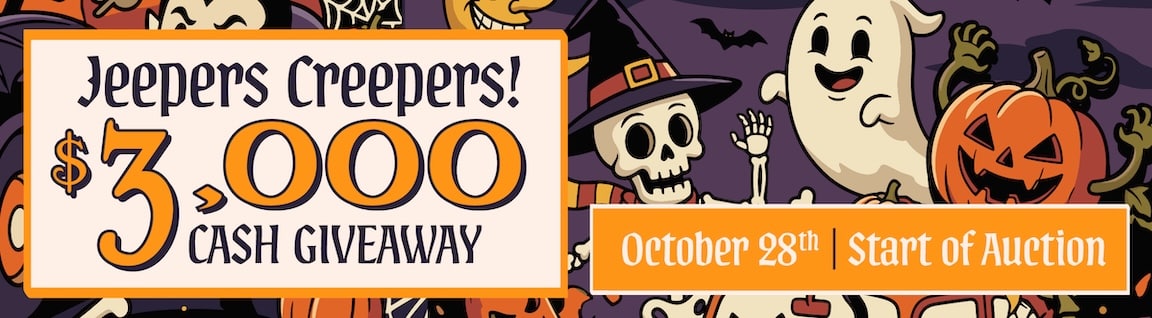 Jeepers Creepers! $3,000 cash giveaway October 28th at the start of auction.